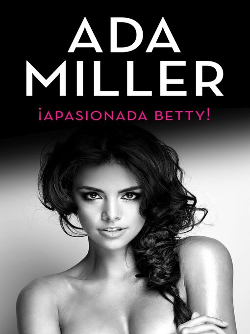 Title details for ¡Apasionada Betty! by Ada Miller - Available